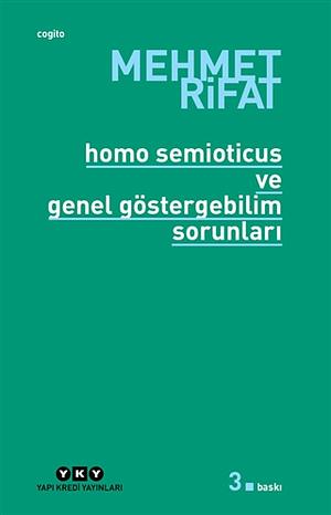 Homo Semioticus ve Genel Göstergebilim Sorunları by Mehmet Rifat