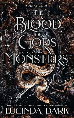 The Blood of Gods and Monsters by Lucinda Dark