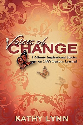 Voices of Change 2-Minute Inspirational Stories on Life's Lessons Learned by Kathy Lynn