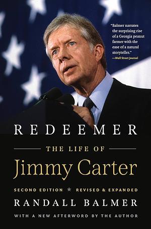 Redeemer, Second Edition: The Life of Jimmy Carter by Randall Balmer