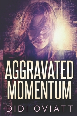 Aggravated Momentum: Large Print Edition by Didi Oviatt