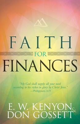 Faith for Finances by E. W. Kenyon, Don Gossett