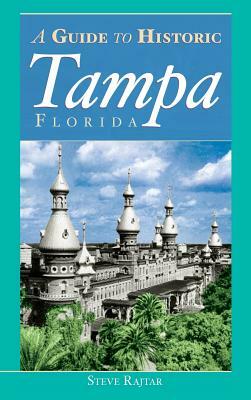 The Guide to Historic Tampa by Steve Rajtar