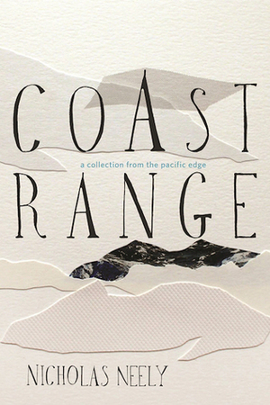 Coast Range: A Collection from the Pacific Edge by Nick Neely, Nicholas Neely