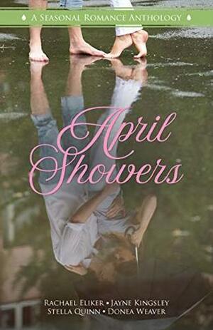 April Showers: A Seasonal Romance Anthology by Stella Quinn, Jayne Kingsley, Donea Weaver, Literary Crush Publishing, Rachael Eliker
