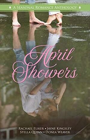 April Showers: A Seasonal Romance Anthology by Jayne Kingsley, Rachael Eliker, Stella Quinn, Literary Crush Publishing, Donea Weaver