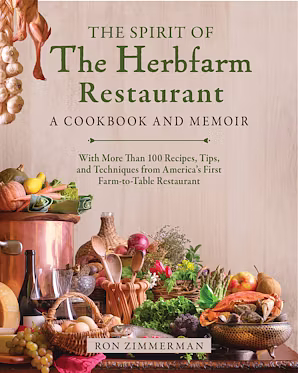 The Spirit of The Herbfarm Restaurant: A Cookbook and Memoir by Ron Zimmerman