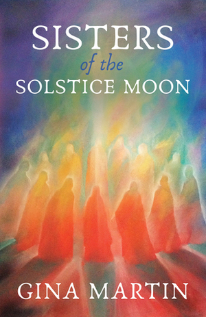 Sisters of the Solstice Moon by Gina Martin