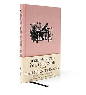 Joseph Roth. Die Legende vom heiligen Trinker. by Joseph Roth, Joseph Roth