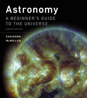 Astronomy: A Beginner's Guide to the Universe by Steve McMillan, Eric Chaisson