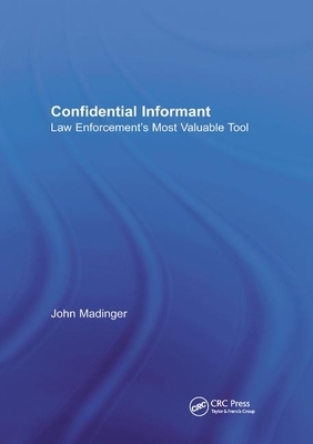 Confidential Informant: Law Enforcement's Most Valuable Tool by John Madinger