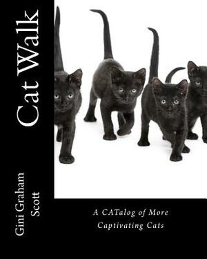 Cat Walk: A CATalog of More Captivating Cats by Gini Graham Scott