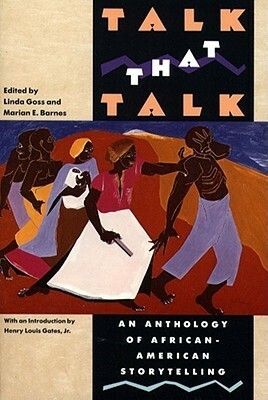 Talk That Talk: An Anthology of African-American Storytelling by Marian E. Barnes, Linda Goss, Henry Louis Gates Jr.
