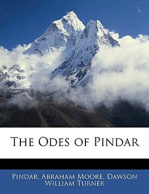 The Odes of Pindar by Abraham Moore, Pindar, Dawson William Turner