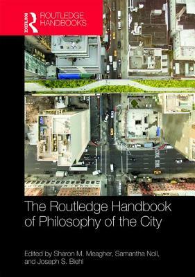 The Routledge Handbook of Philosophy of the City by 