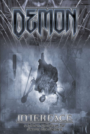 Demon: Interface by Richard Thomas, Peter Schaefer, Michael Chaney, Matthew McFarland, J. Dymphna Coy, Mark L.S. Stone, Rick Jones, Brie Sheldon, Neall Raemonn Price, Michelle Lyons