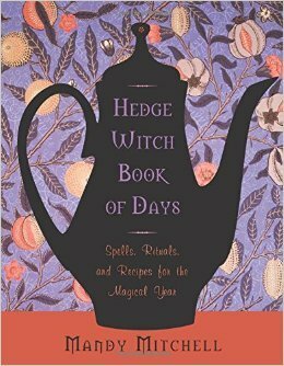 Hedgewitch Book of Days: Spells, Rituals, and Recipes for the Magical Year by Mandy Mitchell