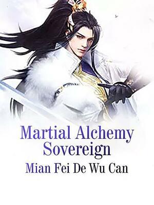 Martial Alchemy Sovereign: Book 1 by Mian FeiDeWuCan