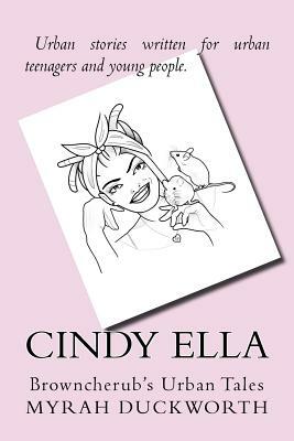 Cindy Ella: Browncherub's Urban Tales by Myrah Duckworth B. Ed