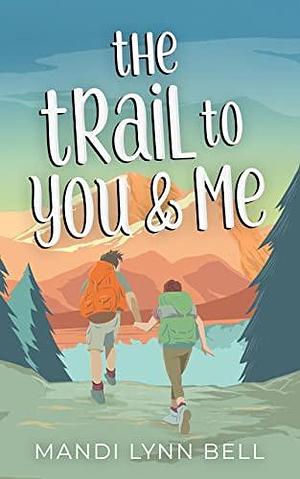 The Trail to You & Me by Mandi Lynn Bell, Mandi Lynn Bell