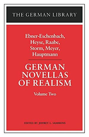 German Novellas of Realism: Ebner-Eschenbach, Heyse, Raabe, Storm, Meyer, Hauptmann by Marie von Ebner-Eschenbach, Jeffrey L. Sammons