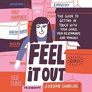 Feel It Out: The Guide to Getting in Touch with Your Goals, Your Relationships, and Yourself by Jordan Sondler