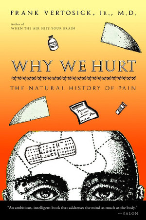 Why We Hurt: The Natural History of Pain by Frank T. Vertosick Jr.