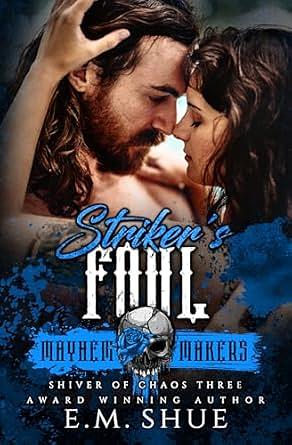 Striker's Foul: Mayhem Makers by E.M. Shue