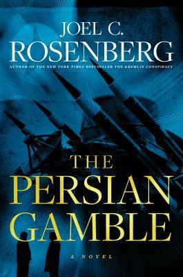 The Persian Gamble by Joel C. Rosenberg