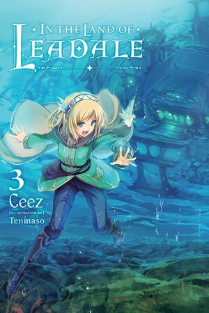 In the Land of Leadale, Vol. 3 (light novel) by Ceez