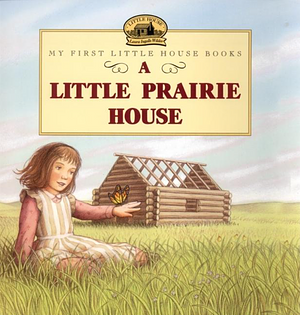 A Little Prairie House by Laura Ingalls Wilder