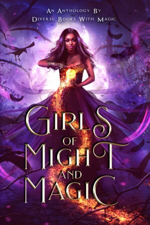 Girls of Might and Magic: An Anthology by Diverse Books with Magic by K. R. S. McEntire