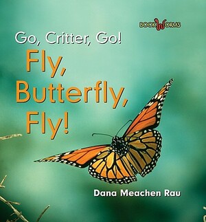 Fly, Butterfly, Fly! by Dana Meachen Rau