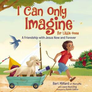 I Can Only Imagine for Little Ones: A Friendship with Jesus Now and Forever by Bart Millard