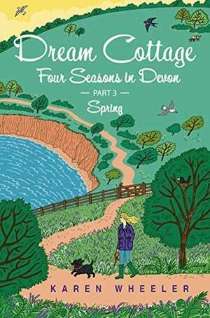 Dream Cottage: Four Seasons in Devon Part 3 – Spring by Karen Wheeler