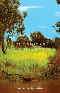 Our Stories Are Our Survival by Lawrence Bamblett