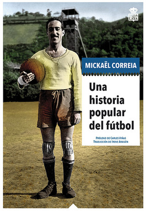 Una Historia Popular del Fútbol by Irene Aragón González, Mickaël Correia