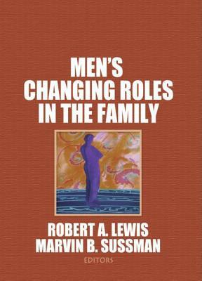 Men's Changing Roles in the Family by Robert A. Lewis, Marvin B. Sussman