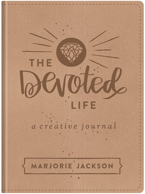 The Devoted Life: A Creative Devotional Journal by Marjorie Jackson