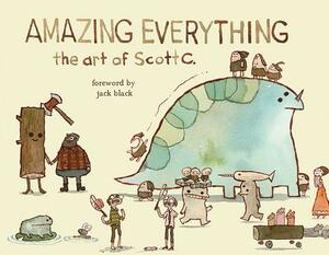 Amazing Everything: The Art of Scott C. by Scott Campbell
