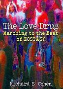 The Love Drug: Marching to the Beat of Ecstasy by Richard S. Cohen