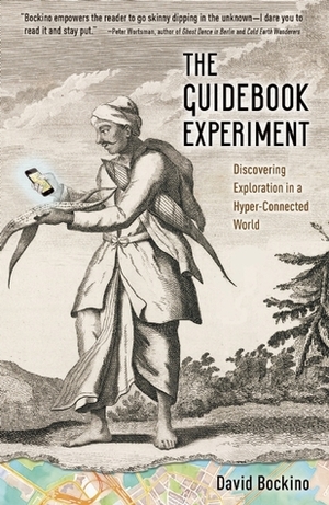 The Guidebook Experiment: Discovering Exploration in a Hyper-Connected World by David Bockino