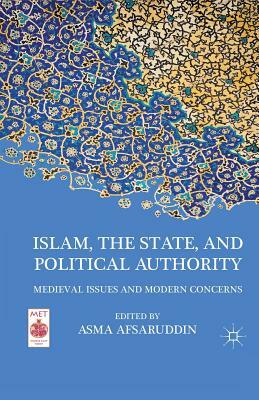 Islam, the State, and Political Authority: Medieval Issues and Modern Concerns by 