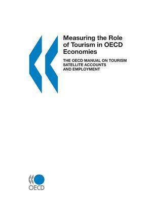 Measuring the Role of Tourism in OECD Economies: The OECD Manual on Tourism Satellite Accounts and Employment by OECD Publishing