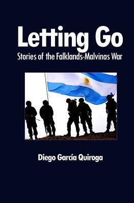 Letting Go: Stories of the Falklands-Malvinas War by Diego García Quiroga