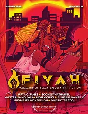 FIYAH Literary Magazine of Black Speculative Fiction, Issue 15, Summer 2020 by DaVaun Sanders, Aurelius Raines II, Uche Ogbuji, Soonest Nathaniel, Vincent Tirado, Endria Isa Richardson, Maya C. James, Yvette Lisa Ndlovu