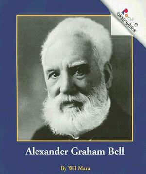 Alexander Graham Bell by Wil Mara