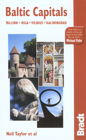 Baltic Capitals, 3rd: Tallinn, Riga, Vilnius, and Kaliningrad: The Bradt Travel Guide by Howard Jarvis, Neil Taylor, Gordon McLachlan, Chris Patrick, Stephen Baister