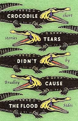 Crocodile Tears Didn't Cause the Flood by Bradley Sides