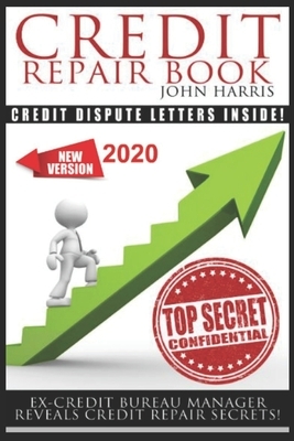 Credit Repair Book: Ex Credit Bureau Manager Reveals Credit Repair Secrets by John Harris
